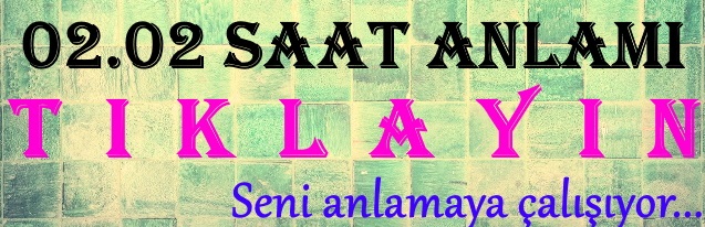 02.02 saat anlamı 2021 nedir, çift saat 0202 ne demek?