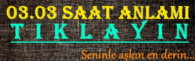 03.03 saat anlamı 2021 nedir, saatte 03 03 ne demek