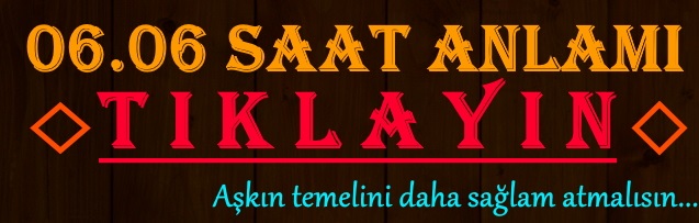 06.06 saat anlamı 2021 nedir, 0606 ne demek 06 06 ne anlama gelir