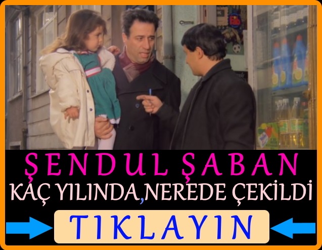 şendul şaban filmi nerede çekildi