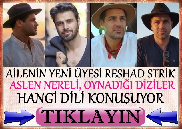 ailenin yeni üyesi reşat strik hangi dili konuşuyor nereli
