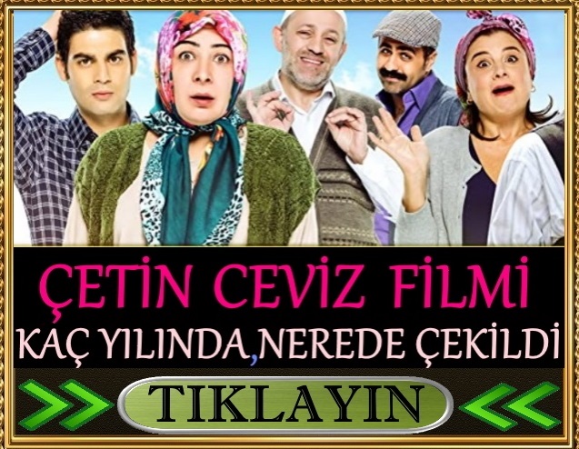 çetin ceviz filminin çekildiği yer köy nerede ne zaman çekildi