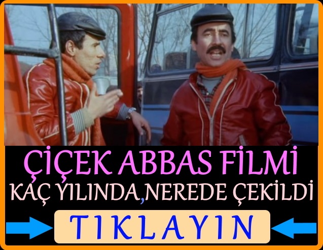 çiçek abbas filminin çekildiği yer neresi hangi semtte çekildi ne zaman