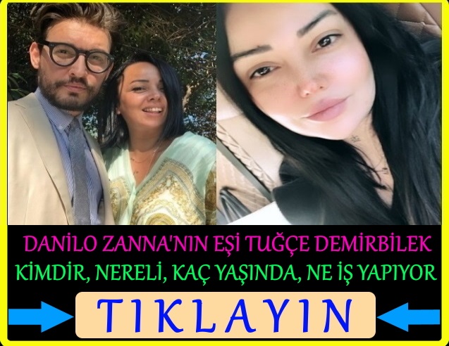 danilo zanna eşi tuğçe demirbilek ne iş yapıyor