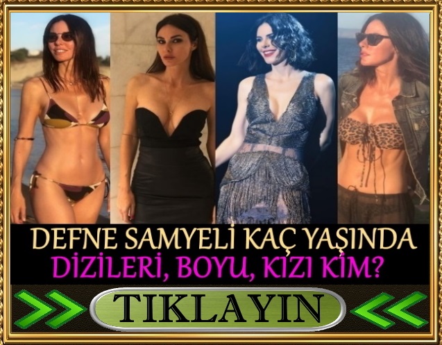 defne samyeli dizileri, boyu kaç, kızı kim