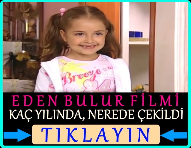 eden bulur filmi nerede çekildi kaç yılında