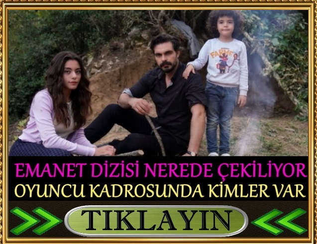 emanet dizisi nerede çekiliyor oyuncu kadrosu