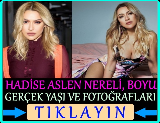 hadise aslen nereli, gerçek yaşı kaç, burcu ne
