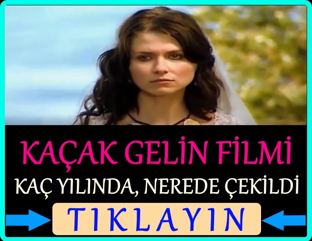 kaçak gelin filmi oyuncuları kim, nerede çekildi