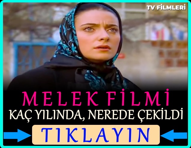melek filmi nerede çekildi kaç yılında çekildi