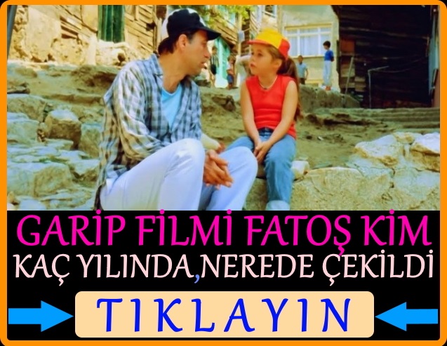 garip filmi fatoş kimdir, garip filmi nerede çekildi kaç yılında