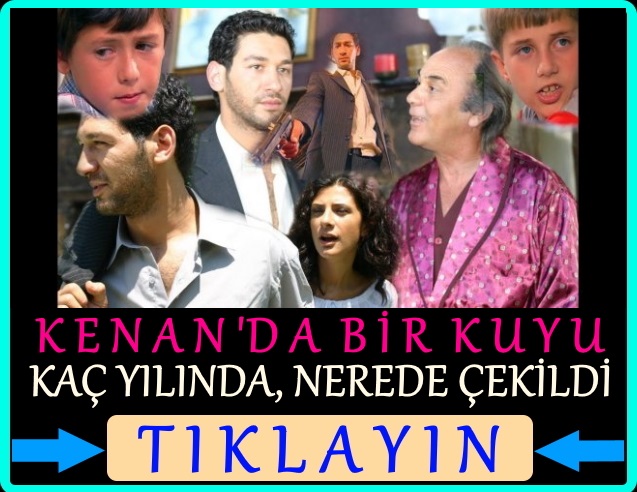 kenan'da bir kuyu nerede çekildi, oyuncuları kim
