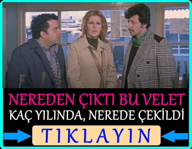 nereden çıktı bu velet filmi nerede çekildi