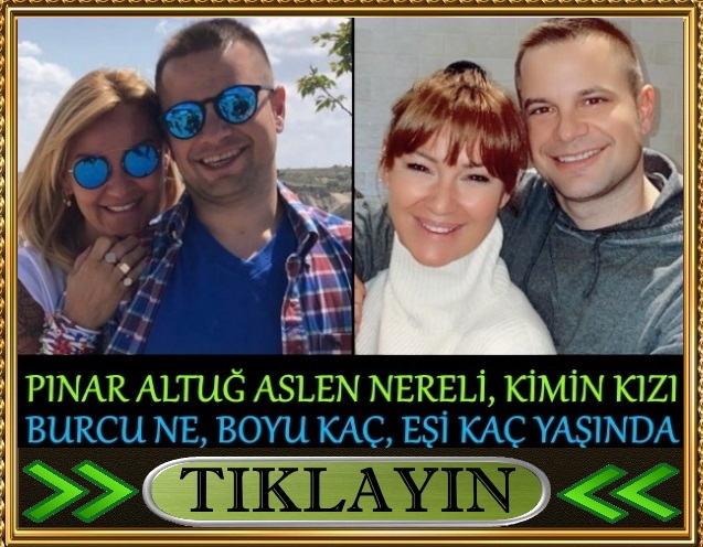 pınar altuğ aslen nereli kimin kızı boyu kaç burcu ne eşi kaç yaşında