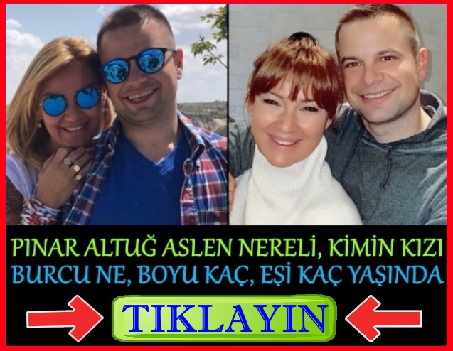 pınar altuğ aslen nereli, kimin kızı, burcu ne