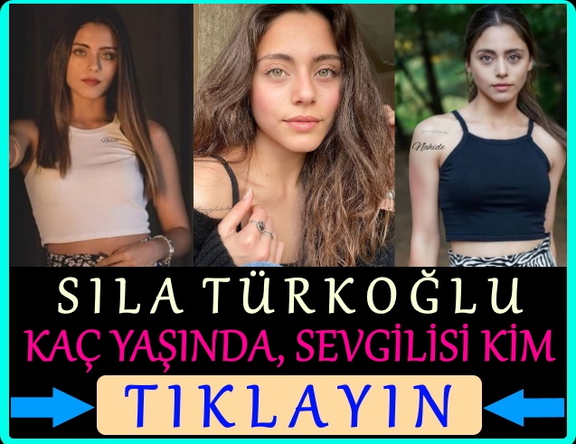 sıla türkoğlu kaç yaşında sevgilisi kim