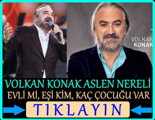 volkan konak aslen nereli, boyu kaç