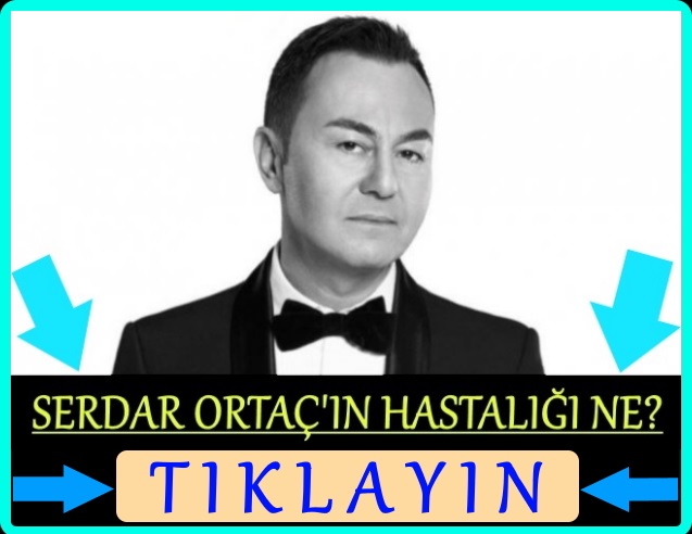 serdar ortaç hastalığı nedir