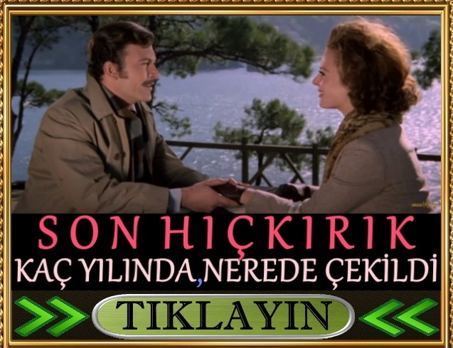 son hıçkırık filmi nerede çekildi kaç yılında