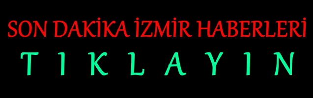 son dakika izmir haberleri