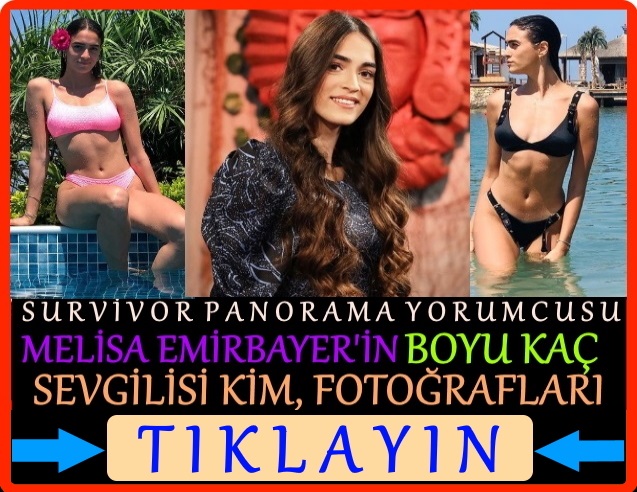 survivor panorama melisa emirbayer boyu kaç evli mi burcu ne
