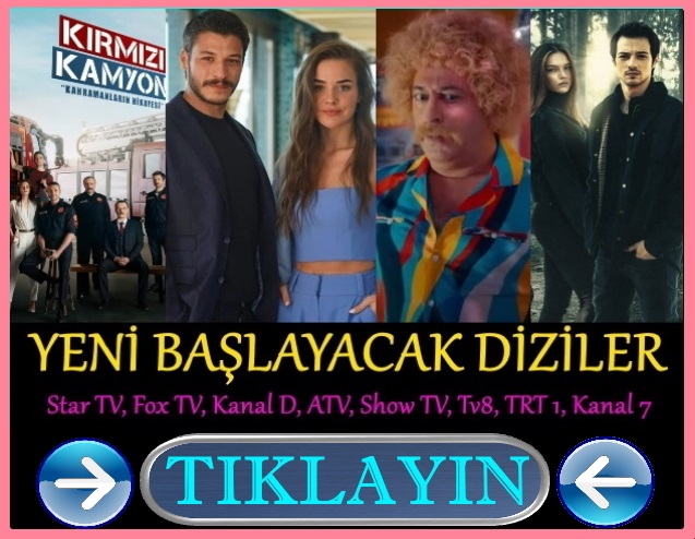yeni başlayacak diziler 2021 star tv, kanal d, fox tv, show tv, trt 1