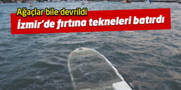 İzmir'de etkili olan fırtına tekneleri batırdı