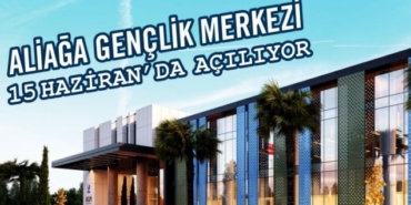 Aliağa Gençlik Merkezi 15 Haziran'da yeniden açılıyor