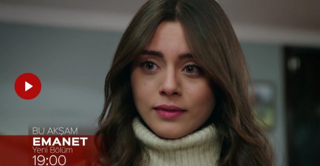 emanet yeni bölüm fragmanı, emanet yeni bölüm özeti, emanet son bölüm fragmanı