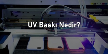 UV Baskı Nedir?
