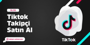 Tiktok Takipçi Satın Al