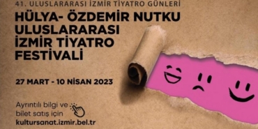 41. Hülya - Özdemir Nutku Uluslararası İzmir Tiyatro Festivali 2023 başlıyor