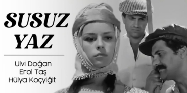 Susuz Yaz filmi ne zaman çekildi kaç yılında neden yasaklandı nerede çekildi oyuncuları isimleri