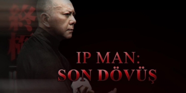 IP Man Son Dövüş filmi ne zaman çekildi hangi kanalda oynuyor konusu ne oyuncuları isimleri