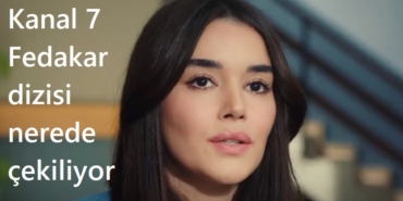 Kanal 7 Fedakar dizisi nerede çekiliyor hangi gün oynuyor saat kaçta başlıyor oyuncuları kim?