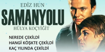 1967 Samanyolu filmi nerede çekildi hangi köşkte çekildi kaç yılında çekildi oyuncuları isimleri