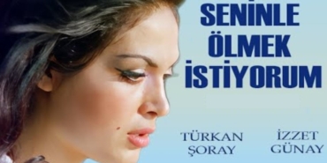 Seninle Ölmek İstiyorum filmi nerede çekildi kaç yılında çekildi oyuncuları isimleri konusu ne?