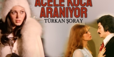 Türkan Şoray Acele Koca Aranıyor filmi nerede çekildi ne zaman çekildi oyuncuları isimleri