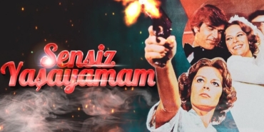 Sensiz Yaşayamam filmi nerede çekildi kaç yılında çekildi oyuncuları isimleri hangi kanalda?