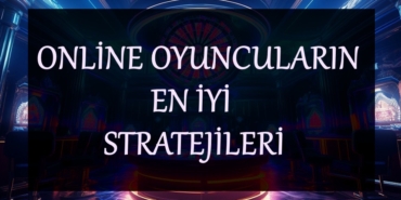 Online Oyuncuların En İyi Stratejileri