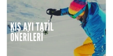 Kış Ayı Tatil Önerileri