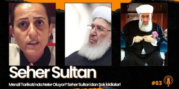 Seher Sultan, İstismar İddialarını Detaylarıyla Anlattı