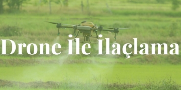 Drone ile Zirai İlaçlama: Tarımın Geleceği