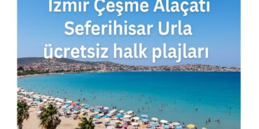izmir-cesme-alacati-seferihisar-urla-ucretsiz-halk-plajlari