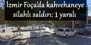izmir-foca-kazim-dirik-kahvehane-saldirisi