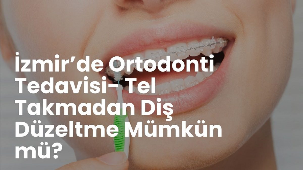 izmir-ortodonti-tedavisi