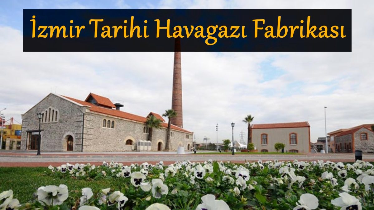 izmir-tarihi-havagazi-fabrikasi-nerede
