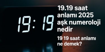 19-19-saat-anlami-2025-ask-1919-saat-anlami-ne-demek
