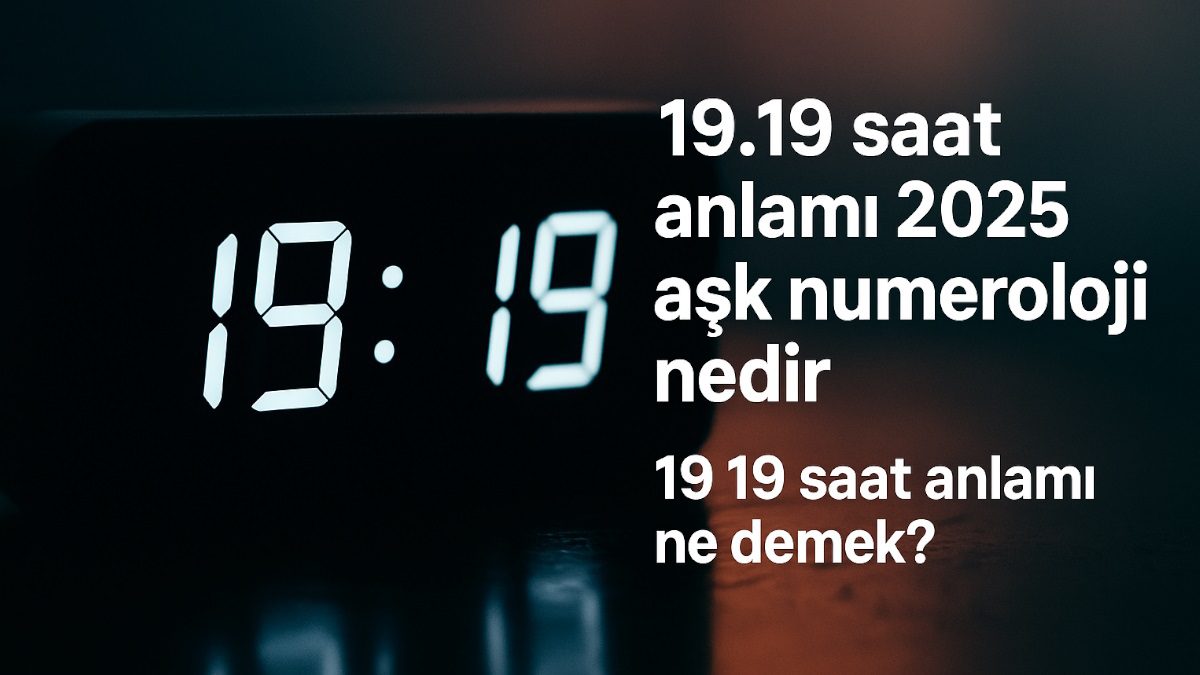 19-19-saat-anlami-2025-ask-1919-saat-anlami-ne-demek