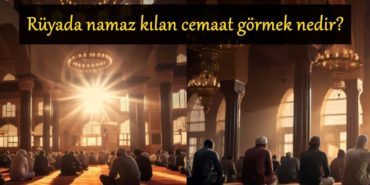 ruyada-namaz-kilan-cemaat-gormek-nedir